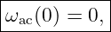 |----------|
ωac(0)-=-0,-
