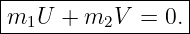 |-----------------|
m1U--+--m2V--=-0.--
