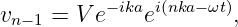 vn−1 = V e−ikaei(nka−ωt),
