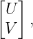 [  ]
 U   ,
 V

