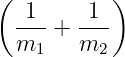 ( )
-1-+ -1-
m1 m2