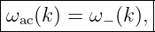|----------------|
|ω  (k) = ω  (k),|
--ac-------−-----
