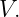 V.
