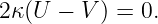 2κ(U  − V ) = 0.
