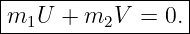 |-----------------|
m1U--+--m2V--=-0.--
