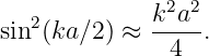    2          k2a2-
sin (ka∕2 ) ≈  4  .
