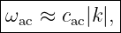 |------------|
|ωac ≈ cac|k|,|
--------------
