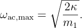          ∘  2κ--
ωac,max =    ---.
            m1
