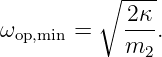          ∘ ----
            2κ-
ωop,min =    m2 .
