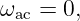 ωac = 0,
