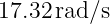 17.32 rad∕s
