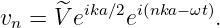 vn = ^V eika∕2ei(nka−ωt).
