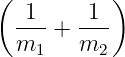(          )
  -1-   -1-
  m  +  m
    1     2