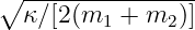 ∘ ---------------
  κ ∕[2(m1  + m2 )]