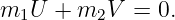 m1U  +  m2V  = 0.
