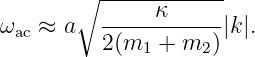         ∘ ------------
ωac ≈ a   -----κ------|k |.
          2(m1 +  m2 )
