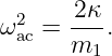 ω2 =  2κ-.
 ac   m1
