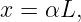 x = αL,
