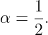      1
α =  -.
     2
