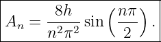 |--------------(----)--|
|      -8h--     nπ-   |
-An-=--n2π2-sin---2---.|
