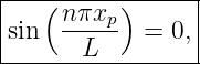 |---(-----)------|
|sin  n-πxp  =  0,|
-------L----------
