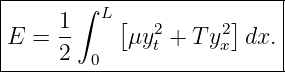 |--------------------------|
|     1∫  L[          ]    |
|E =  --    μy2t + T y2x dx.|
------2--0------------------

