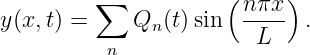          ∑           ( nπx-)
y(x,t) =    Qn (t)sin   L    .
          n
