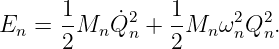 En  = 1Mn  ˙Q2 +  1Mn ω2 Q2.
      2     n    2     n n

