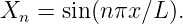 Xn =  sin(n πx∕L ).

