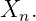 Xn.
