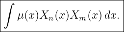 ∫-----------------------|
|  μ(x)Xn (x)Xm  (x )dx. |
-------------------------
