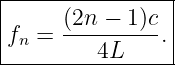 |----------------|
|fn = (2n-−-1-)c-.|
----------4L-----|
