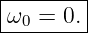 |--------|
|ω0 = 0. |
---------
