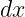 dx
