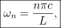 |----------|
|ωn = n-πc,|
-------L----
