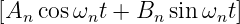 [A  cos ω t + B  sin ω  t]
  n     n     n     n