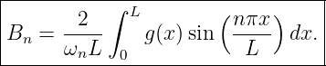 |----------∫-L--------(-----)-----|
B   = --2-     g(x)sin  nπx-  dx. |
| n   ωnL   0            L        |
-----------------------------------
