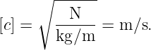      ∘  ------
        --N---
[c] =   kg∕m  =  m∕s.
