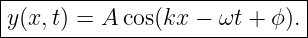 |----------------------------|
|y(x,t) = A cos(kx  − ωt + ϕ).|
------------------------------
