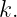 k.

