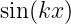sin(kx)
