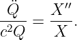  Q¨    X ′′
-2-- = ----.
c Q     X
