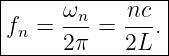 |---------------|
fn =  ωn-=  nc. |
------2π----2L---
