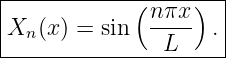 |------------(----)--|
Xn (x ) = sin n-πx  .|
---------------L------
