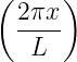 (     )
  2πx-
   L