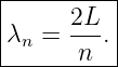 |----------|
|      2L  |
|λn =  ---.|
-------n---
