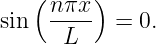    ( nπx )
sin  -L--  = 0.
