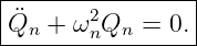 |----------------|
|¨Qn + ω2nQn =  0.|
-----------------
