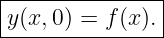 |--------------|
y (x,0) = f(x).|
----------------
