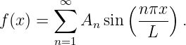        ∑∞        (     )
f(x) =     A  sin  nπx-  .
             n      L
       n=1
